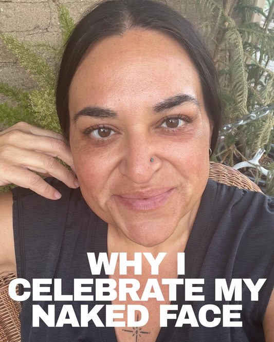 Why I Celebrate My Naked Face